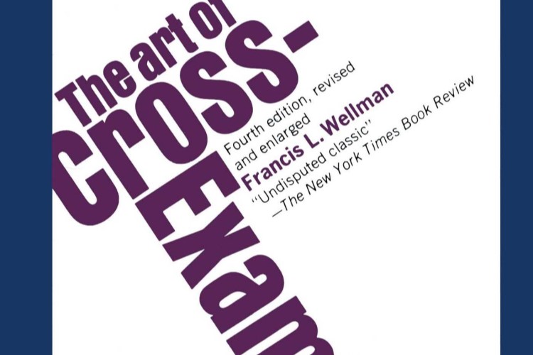 Wellman: The Art of Cross-Examination